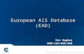 The European Organisation for the Safety of Air Navigation European AIS Database (EAD) Don Hughes DNM/COO/NOM/ADM.
