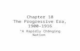 Chapter 18 The Progressive Era, 1900–1916 “A Rapidly Changing Nation”