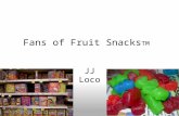 Fans of Fruit Snacks TM JJ Loco. Brands Kellogg's Brach’s Betty Crocker Food Lion Brand Great Value.