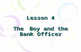 Lesson 4 The Boy and the Bank Officer Contents PART 1 Warm-Up PART 1 Warm-Up.