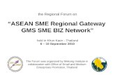 The Regional Forum on “ASEAN SME Regional Gateway GMS SME BIZ Network” held in Khon Kaen - Thailand 6 – 10 September 2010 The Forum was organized by Mekong.