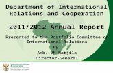 Department of International Relations and Cooperation 2011/2012 Annual Report Presented to the Portfolio Committee on International Relations By Amb. JM.