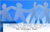 Improving the System of Support for Children, Youth and Adults with ASD and Their Families in York Region The Strategic Plan June 2010.