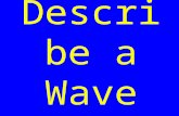 Describe a Wave. Chapter 14 Waves & Energy Transfer.