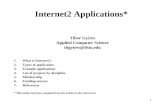 1 Internet2 Applications* Tibor Gyires Applied Computer Science tbgyires@ilstu.edu 1.What is Internet2? 2.Types of application 3.Example applications 4.List.