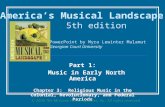 Part 1: Music in Early North America Chapter 3: Religious Music in the Colonial, Revolutionary, and Federal Periods America’s Musical Landscape 5th edition.
