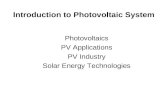 Introduction to Photovoltaic System Photovoltaics PV Applications PV Industry Solar Energy Technologies.