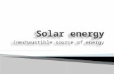 Inexhaustible source of energy. Solar energy is the safest, the most inexhaustible and the biggest source of energy. The power of solar energy is 27*1.000.000.000.