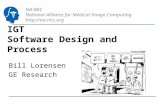 NA-MIC National Alliance for Medical Image Computing  IGT Software Design and Process Bill Lorensen GE Research.