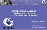 INTELLIGENT CONTENT MANAGEMENT SYSTEM IST-2001-32429 ICONS dr Bartosz Nowicki dr Witold Staniszkis Rodan Systems S.A. The ICONS consortium.