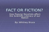FACT OR FICTION? How Popular Novelists affect the Scientific Literacy of our Nation By: Whitney Bruce.