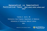 Generalist vs Specialist Palliative Care: Who, what, when, where and why? Timothy E. Quill, MD Palliative Care Program; Department of Medicine University.