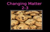 Changing Matter 2-3. Objectives > Explain physical change, and give examples of physical changes. > Explain chemical change, and give examples of chemical.