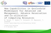 New Capabilities in QosCosGrid Middleware for Advanced Job Management, Advance Reservation and Co-allocation of Computing Resources B. Bosak, P. Kopta,