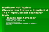 Medicare Hot Topics: Observation Status v. Inpatient & The “Improvement Standard” Myth Issues and Advocacy Brenda L. Marrero, Esq. Community Legal Services,
