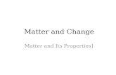 Matter and Change Matter and Change Matter and Its Properties] Matter and Its Properties]
