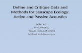 Define and Critique Data and Methods for Seascape Ecology: Active and Passive Acoustics Mike Jech NOAA/NEFSC Woods Hole, MA 02543 Michael.Jech@noaa.gov.