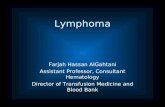 Lymphoma Farjah Hassan AlGahtani Assistant Professor, Consultant Hematology Director of Transfusion Medicine and Blood Bank.