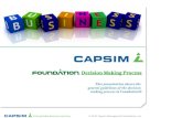 ® This presentation shows the general guidelines of the decision making process in Foundation® © 2012 Capsim Management Simulations, Inc.Unforgettable.