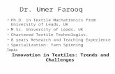 Dr. Umer Farooq Ph.D. in Textile Machatronics from University of Leads, UK M.Sc. University of Leads, UK Chartered Textile Technologist. 8 years Research.
