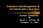 Evaluation and Management of the Patient with a Neck Mass Michael Underbrink, MD Byron J. Bailey, MD December 12, 2001.