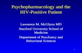 1 Psychopharmacology and the HIV-Positive Patient Lawrence M. McGlynn MD Stanford University School of Medicine Department of Psychiatry and Behavioral.