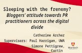 Sleeping with the frenemy? Bloggers’ attitude towards PR practitioners across the digital divide Catherine Archer Supervisors: Paul Harrigan, UWA Simone.