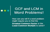 GCF and LCM in Word Problems! How can you tell if a word problem might require you to find the Greatest Common Factor or the Least Common Multiple to solve?