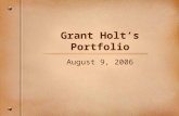 Grant Holt’s Portfolio August 9, 2006 Cover Letter I am a Creative Project Manager with more than 17 years experience developing, designing and producing.