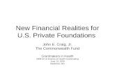 New Financial Realities for U.S. Private Foundations John E. Craig, Jr. The Commonwealth Fund Grantmakers in Health 2009 Art & Science of Health Grantmaking.