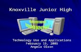 Knoxville Junior High Technology Use and Applications February 15, 2005 Angela Olson.