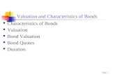 Slide 1 Valuation and Characteristics of Bonds Characteristics of Bonds Valuation Bond Valuation Bond Quotes Duration.