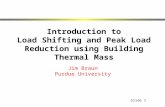 Slide 1 Introduction to Load Shifting and Peak Load Reduction using Building Thermal Mass Jim Braun Purdue University.