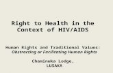 Right to Health in the Context of HIV/AIDS Human Rights and Traditional Values: Obstracting or Facilitating Human Rights Chaminuka Lodge, LUSAKA.