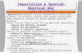 Imperialism & Spanish-American War (Ch. 18.1/18.2) Imperialism-stronger nations extend their political, economic, or military control over weaker territories.