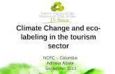 Climate Change and eco- labeling in the tourism sector NCPC – Colombia Adriana Alzate September 2013 September 2013.