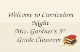 Welcome to Curriculum Night Mrs. Gardner’s 5 th Grade Classroom.