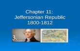 Chapter 11: Jeffersonian Republic 1800-1812. Attack Campaign in 1800 Election The 1800 Election put the Federalist candidate Adams up against the Democratic.