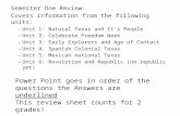 Semester One Review: Covers information from the following units: – Unit 1: Natural Texas and It’s People – Unit 2: Celebrate Freedom Week – Unit 3: Early.