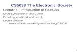 1 CS5038 The Electronic Society Lecture 0: Introduction to CS5038 Course Organiser: Frank Guerin E-mail: fguerin@csd.abdn.ac.uk Course Website: fguerin/teaching/CS5038.