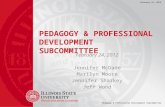 February 24, 2012 Pedagogy & Professional Development Subcommittee P EDAGOGY & P ROFESSIONAL D EVELOPMENT S UBCOMMITTEE February 24, 2012 Jennifer McDade.