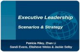 Executive Leadership Scenarios & Strategy Patricia Riley, Zhan Li Sandi Evans, Elisiheve Weiss & Jackie Selby.