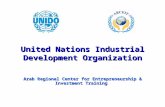 United Nations Industrial Development Organization Arab Regional Center for Entrepreneurship & Investment Training.