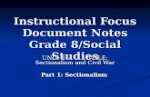 Instructional Focus Document Notes Grade 8/Social Studies UNIT: 11 TITLE: Sectionalism and Civil War Part 1: Sectionalism.