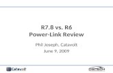 R7.8 vs. R6 Power-Link Review Phil Joseph, Catavolt June 9, 2009.