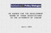 1 AN AGENDA FOR THE DEVELOPMENT ROUND OF TRADE NEGOTIATIONS IN THE AFTERMATH OF CANCUN April 2004.