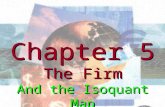 Chapter 5 The Firm And the Isoquant Map Chapter 5 The Firm And the Isoquant Map.
