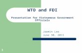 1 WTO and FDI Presentation for Vietnamese Government Officials Jaemin Lee June 30, 2011.