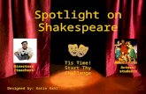 Spotlight on Shakespeare Directors/ teachers Actors/ students Tis Time! Start Thy Challenge Designed by: Katie Rahl.