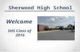 Sherwood High School Welcome SHS Class of 2016. Tonight we will …  Discuss the four-year educational program at Sherwood High School  Prepare students.